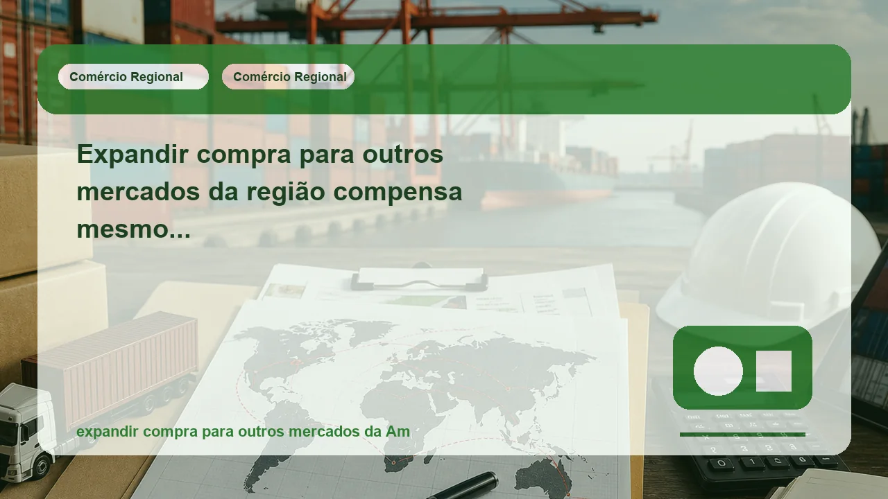 Expandir compra para outros mercados da região compensa mesmo quando a logística muda de país para país?